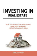 Investing in Real Estate: How to Get into the Real Estate Game with NO MONEY DOWN - Paperback