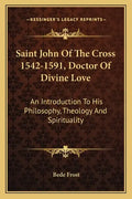 Saint John of the Cross 1542-1591, Doctor of Divine Love: An Introduction to His Philosophy, Theology and Spirituality - Paperback