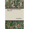 James Madison the Nationalist 1780-1787 - Paperback