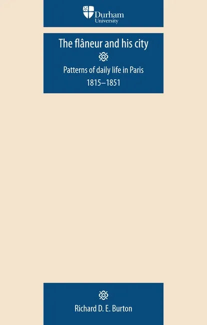 The Flâneur and His City: Patterns of Daily Life in Paris 1815-1851 - Paperback