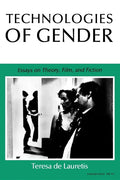 Technologies of Gender: Essays on Theory, Film, and Fiction - Paperback