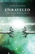 Unraveled - And Made Whole Again - Paperback