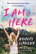 I Am Here: The Journey from Fear to Freedom - Paperback