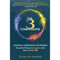 The Three Companions: Compassion, Courage and Wisdom: The powerful keys to happier work and a fulfilled life - Paperback