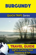 Burgundy Travel Guide (Quick Trips Series): Sights, Culture, Food, Shopping & Fun - Paperback