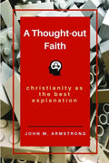 A Thought-out Faith: Christianity as the Best Explanation - Paperback