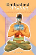 Embodied Wisdom: What our anatomy can teach us about the art of living - Paperback