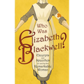 Who was Elizabeth Blackwell? - Excerpts and Speeches For and By this Remarkable Woman - Paperback
