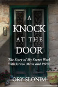 A Knock at the Door: The Story of My Secret Work with Israeli MIAs and POWs - Hardcover