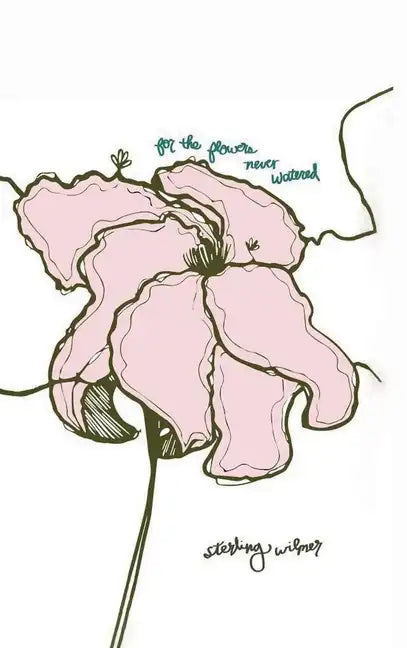 For the Flowers Never Watered - Hardcover