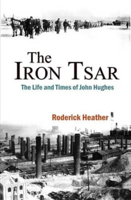 The Iron Tsar: The Life and Times of John Hughes - Paperback