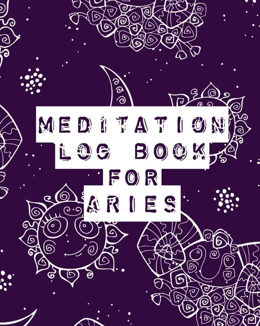 Meditation Log Book for Aries: Mindfulness Aries Gifts Horoscope Zodiac Reflection Notebook for Meditation Practice Inspiration - Paperback