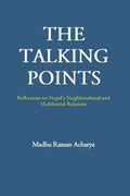 The Talking Points: Reflections on Nepal's Neighbourhood and Multilateral Relations - Paperback