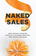 Naked Sales: How Design Thinking Reveals Customer Motives and Drives Revenue - Paperback