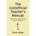 The (Un)official Teacher's Manual: What They Don't Teach You in Training - Paperback
