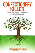 Confectionery Killer: The Cause, Impact and Cure for Sugar Addiction - Paperback