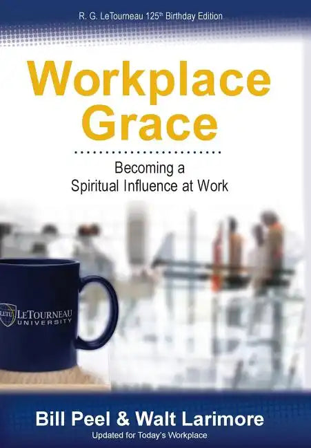 Workplace Grace: Becoming a Spiritual Influence at Work - Hardcover