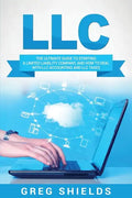 LLC: The Ultimate Guide to Starting a Limited Liability Company, and How to Deal with LLC Accounting and LLC Taxes - Paperback