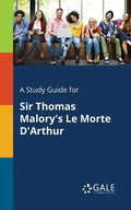 A Study Guide for Sir Thomas Malory's Le Morte D'Arthur - Paperback