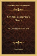Serjeant Musgrave's Dance: An Unhistorical Parable - Paperback