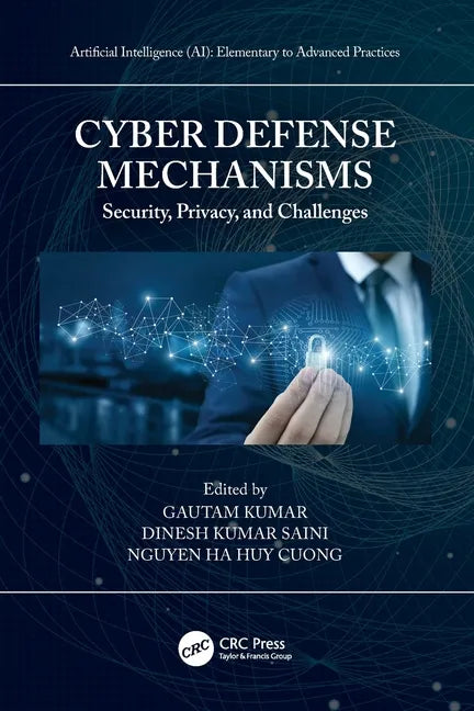 Cyber Defense Mechanisms: Security, Privacy, and Challenges - Paperback