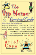 The Hip Mama Survival Guide: Advice from the Trenches on Pregnancy, Childbirth, Cool Names, Clueless Doctors, Potty Training, and Toddler Avengers - Paperback