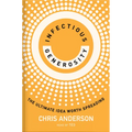 Infectious Generosity: The Ultimate Idea Worth Spreading - Library Binding