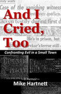 And I Cried, Too: Confronting Evil in a Small Town, a memoir - Paperback