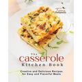The Casserole Kitchen Book: Creative and Delicious Casserole Recipes for Easy and Flavorful Meals - Paperback