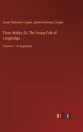 Elinor Wyllys; Or, The Young Folk of Longbridge: Volume 1 - in large print - Hardcover