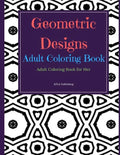 Geometric Designs Adult Coloring Book: Adult Coloring Books for Her - Paperback