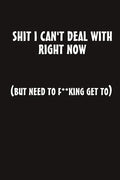Shit I Can't Deal With Right Now (But Need to F**king Get To) - Paperback