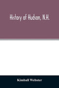 History of Hudson, N.H.: formerly a part of Dunstable, Mass., 1673-1733, Nottingham, Mass., 1733-1741, District of Nottingham, 1741-1746, Notti - Paperback