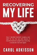 Recovering My Life: How I decided bariatric surgery was right for me, the ups and downs through transformational weight loss, and why I wo - Paperback