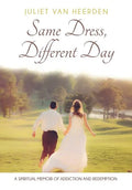 Same Dress, Different Day: A Spiritual Memoir of Addiction and Redemption - Paperback