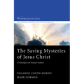 The Saving Mysteries of Jesus Christ: A Christology in the Wesleyan Tradition - Hardcover