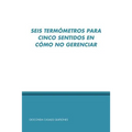 Seis Termo Metros Para Cinco Sentidos En Co Mo No Gerenciar - Paperback