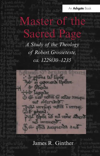 Master of the Sacred Page: A Study of the Theology of Robert Grosseteste, ca. 1229/30 - 1235 - Paperback