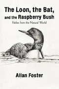 The Loon, the Bat, and the Raspberry Bush: Fables from the Natural World - Paperback