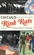 Chicago Rink Rats: The Roller Capital in Its Heyday - Hardcover