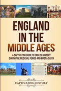 England in the Middle Ages: A Captivating Guide to English History During the Medieval Period and Magna Carta - Paperback