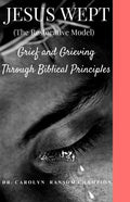 Jesus Wept (The Restorative Model): Grief and Grieving Through Biblical Principles - Paperback