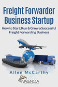 Freight Forwarder Business Startup: How to Start, Run & Grow a Successful Freight Forwarding Business - Paperback