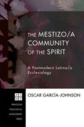 The Mestizo/A Community of the Spirit: A Postmodern Latino/A Ecclesiology - Hardcover