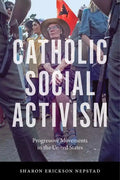 Catholic Social Activism: Progressive Movements in the United States - Paperback