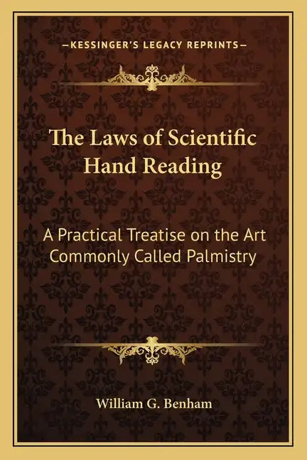 The Laws of Scientific Hand Reading: A Practical Treatise on the Art Commonly Called Palmistry - Paperback