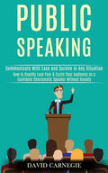 Public Speaking: How to Rapidly Lose Fear & Excite Your Audience as a Confident Charismatic Speaker Without Anxiety (Communicate With E - Paperback