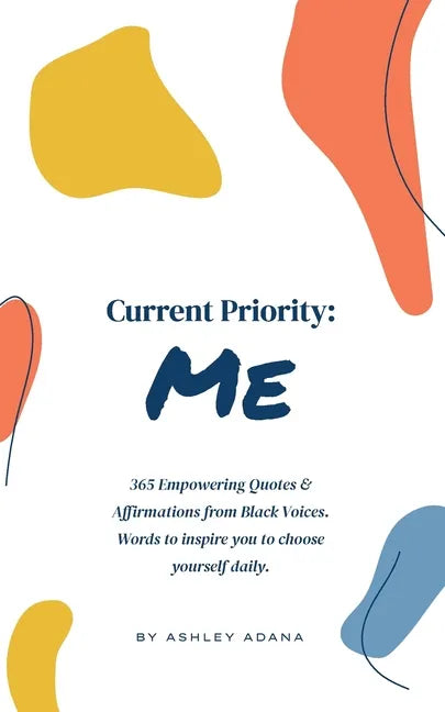 Current Priority: Me: 365 Empowering Quotes and Affirmations from Black Voices. Words to Inspire you to Choose Yourself Daily - Paperback