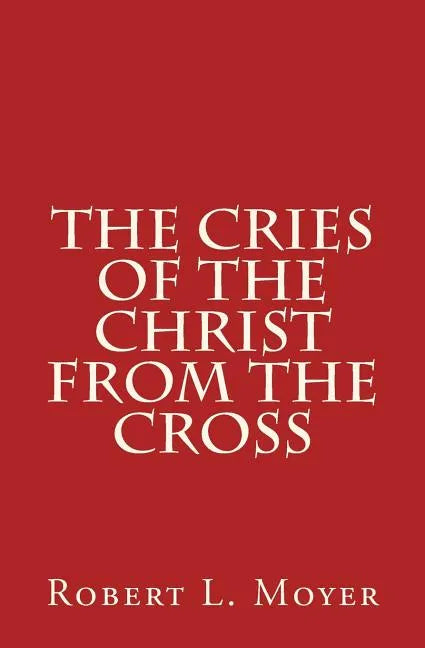 The Cries of the Christ From the Cross - Paperback