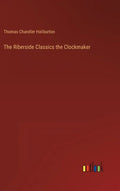 The Riberside Classics the Clockmaker - Hardcover